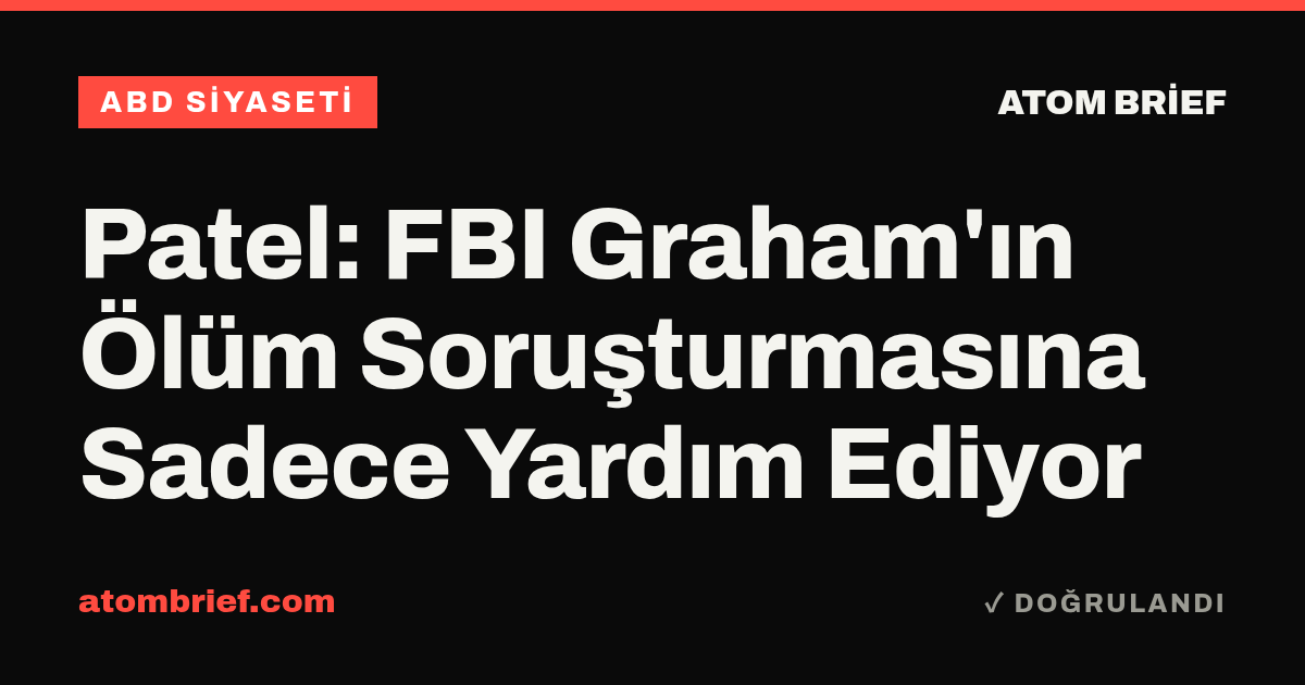 Patel: FBI Graham'ın Ölüm Soruşturmasına Sadece Yardım Ediyor