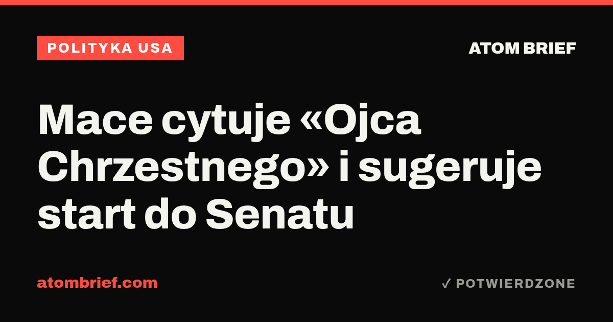 Mace cytuje «Ojca Chrzestnego» i sugeruje start do Senatu