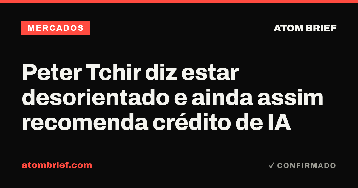 Peter Tchir diz estar desorientado e ainda assim recomenda crédito de IA