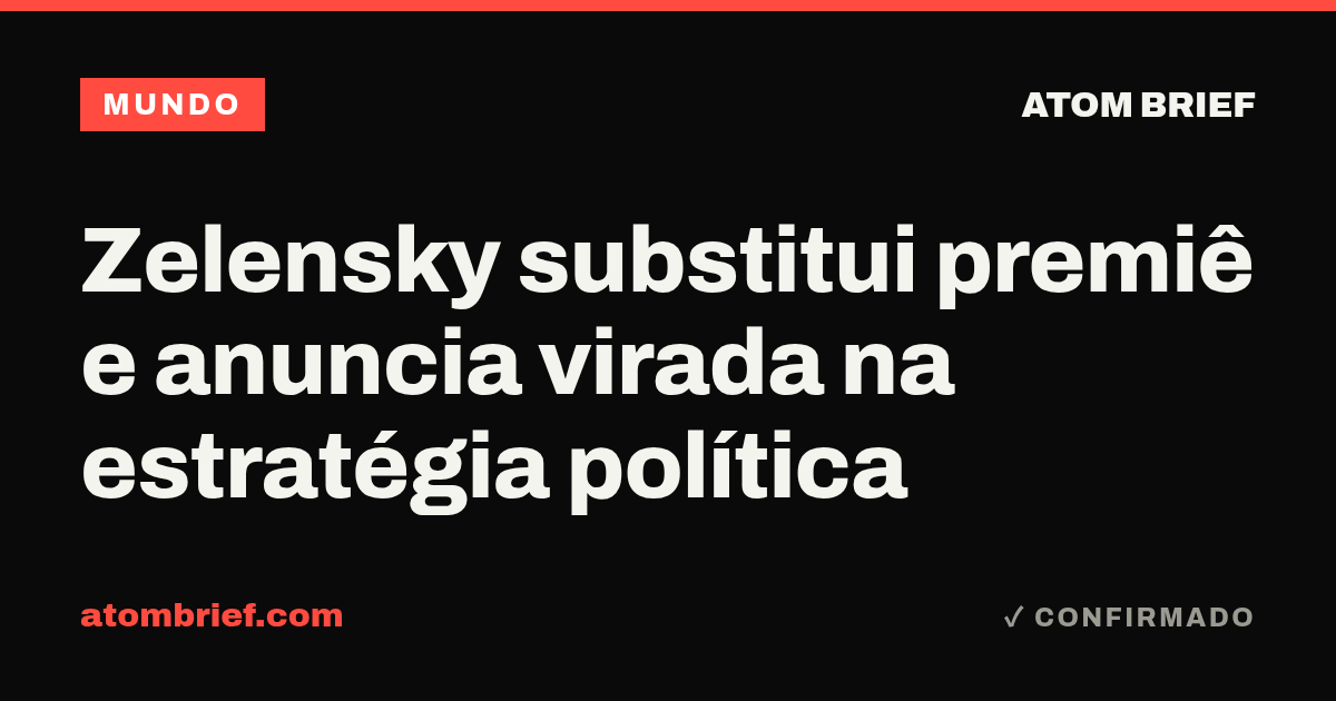 Zelensky substitui premiê e anuncia virada na estratégia política