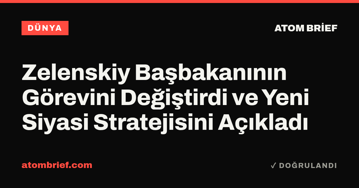 Zelenskiy Başbakanının Görevini Değiştirdi ve Yeni Siyasi Stratejisini Açıkladı