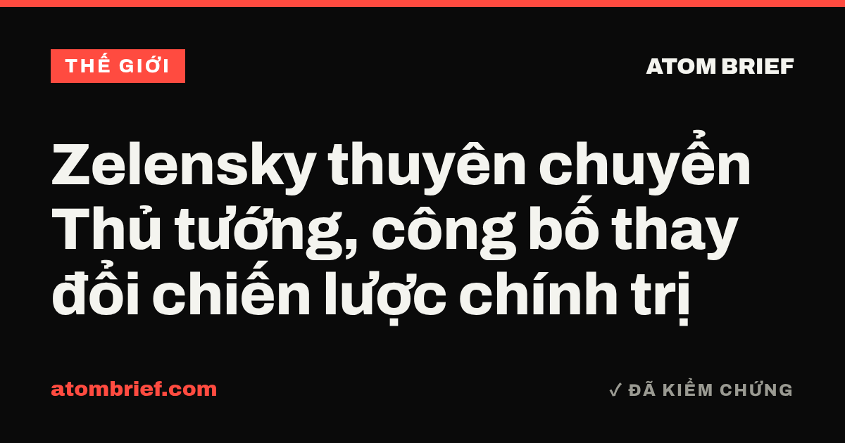 Zelensky thuyên chuyển Thủ tướng, công bố thay đổi chiến lược chính trị
