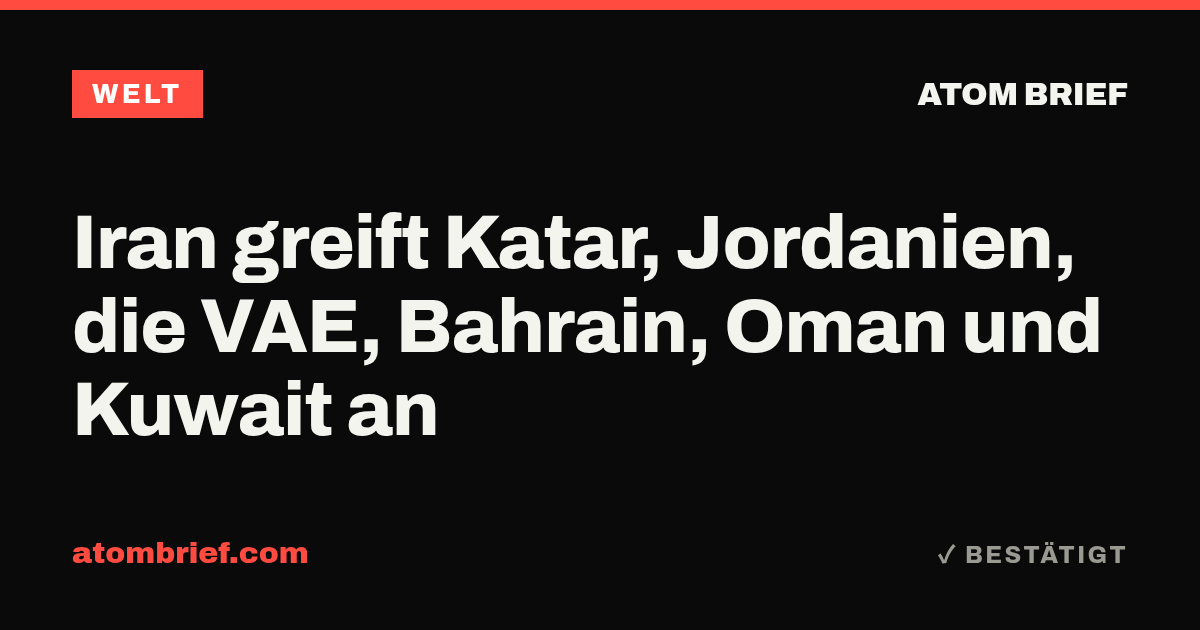 Iran greift Katar, Jordanien, die VAE, Bahrain, Oman und Kuwait an