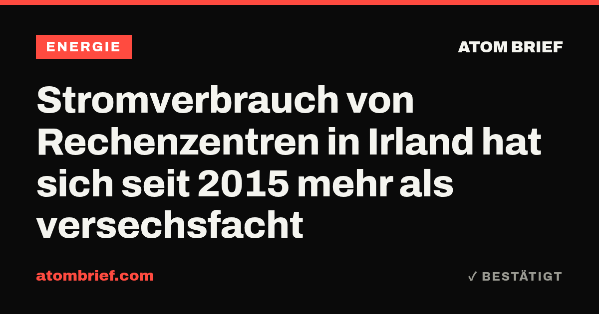Stromverbrauch von Rechenzentren in Irland hat sich seit 2015 mehr als versechsfacht