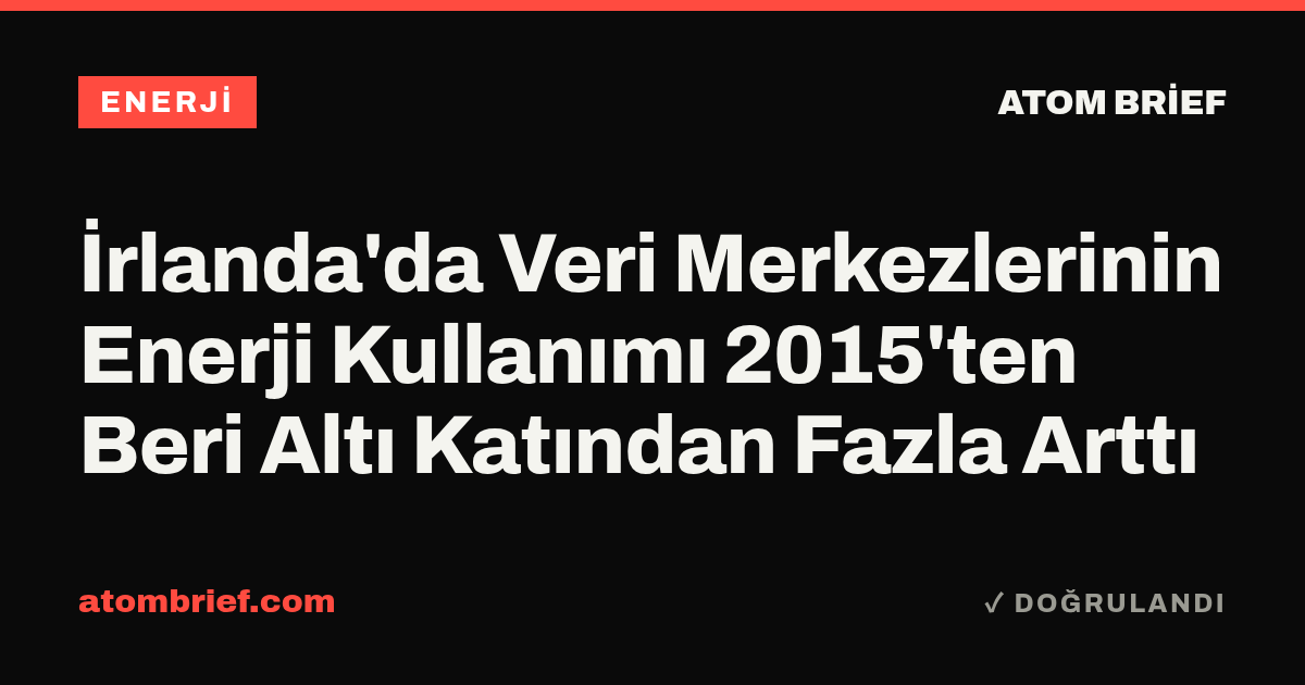 İrlanda'da Veri Merkezlerinin Enerji Kullanımı 2015'ten Beri Altı Katından Fazla Arttı