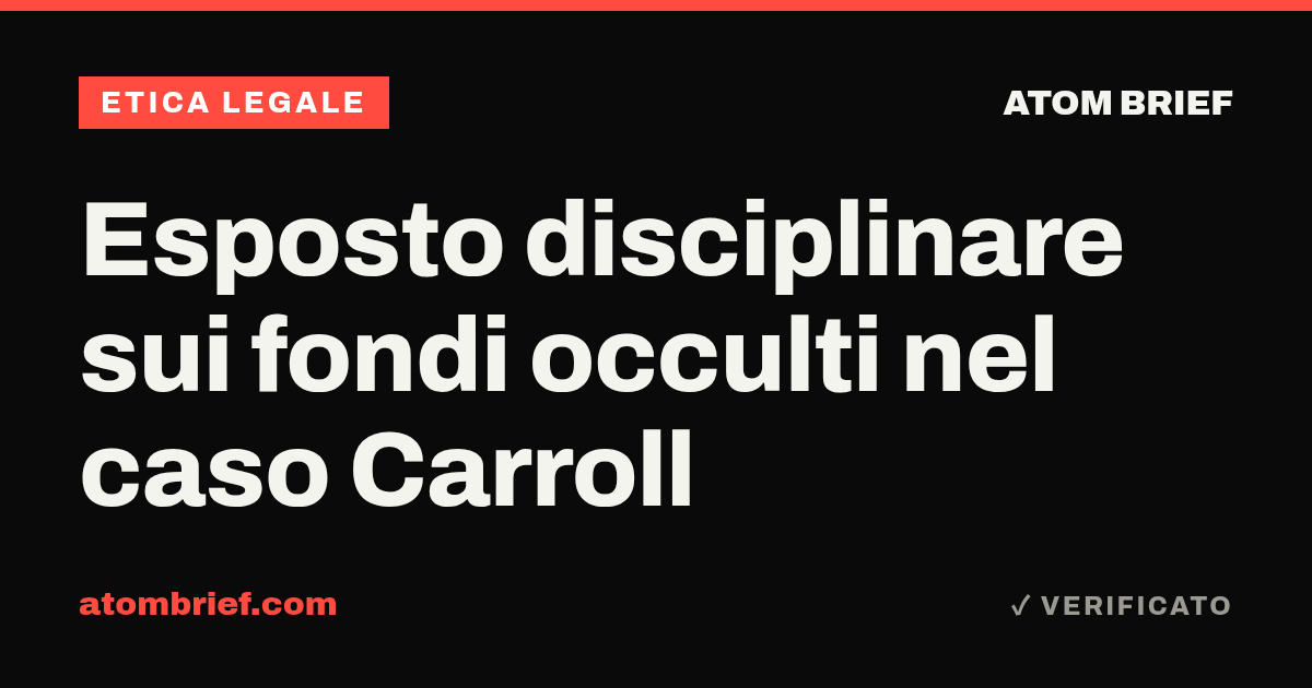 Esposto disciplinare sui fondi occulti nel caso Carroll