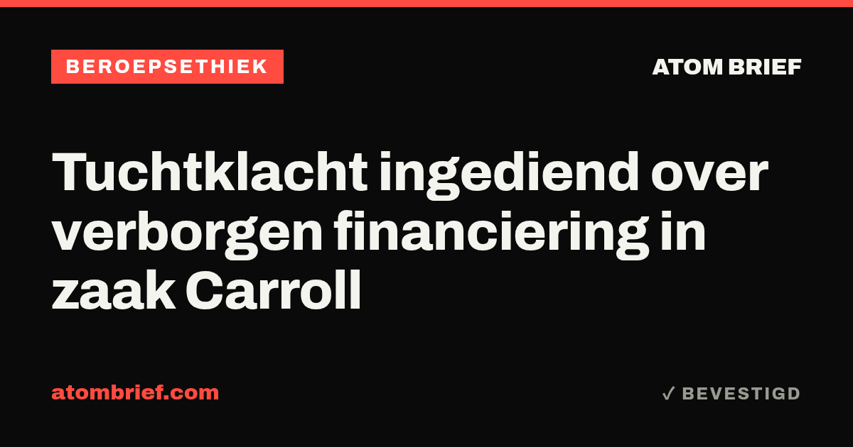 Tuchtklacht ingediend over verborgen financiering in zaak Carroll