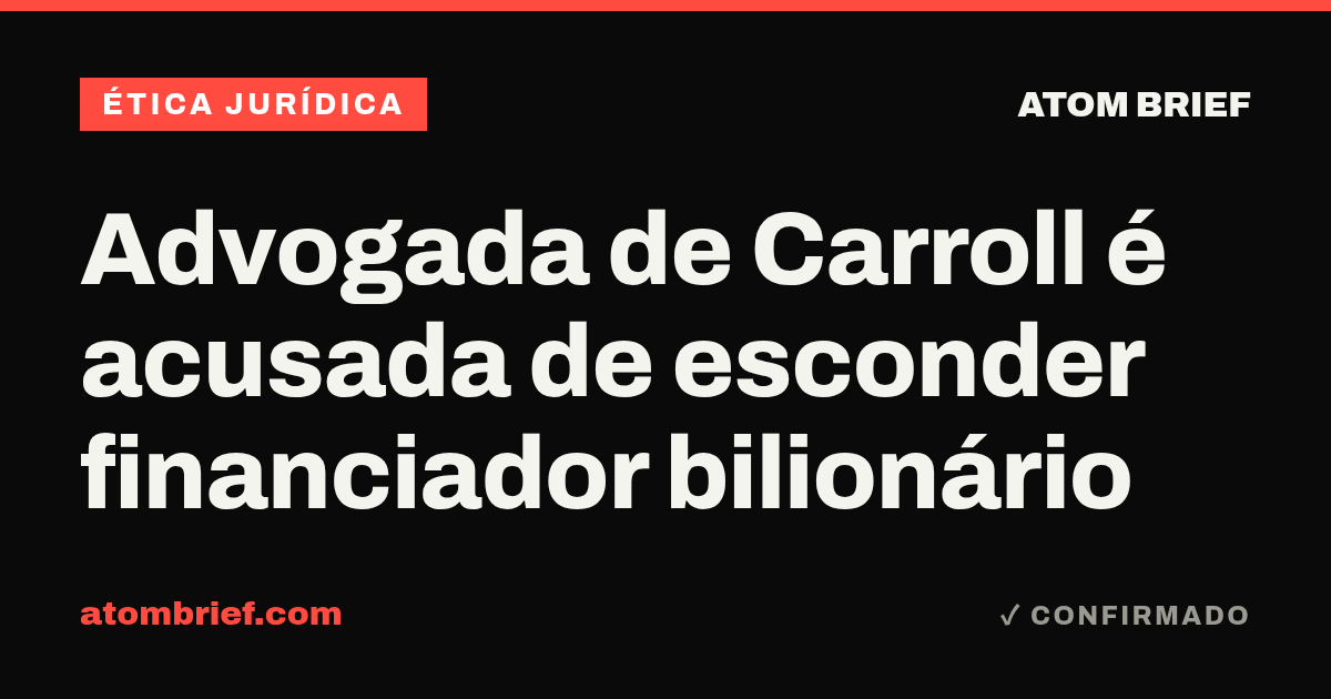 Advogada de Carroll é acusada de esconder financiador bilionário