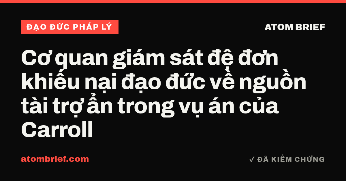 Cơ quan giám sát đệ đơn khiếu nại đạo đức về nguồn tài trợ ẩn trong vụ án của Carroll