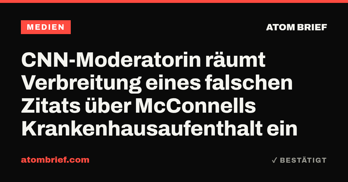 CNN-Moderatorin räumt Verbreitung eines falschen Zitats über McConnells Krankenhausaufenthalt ein