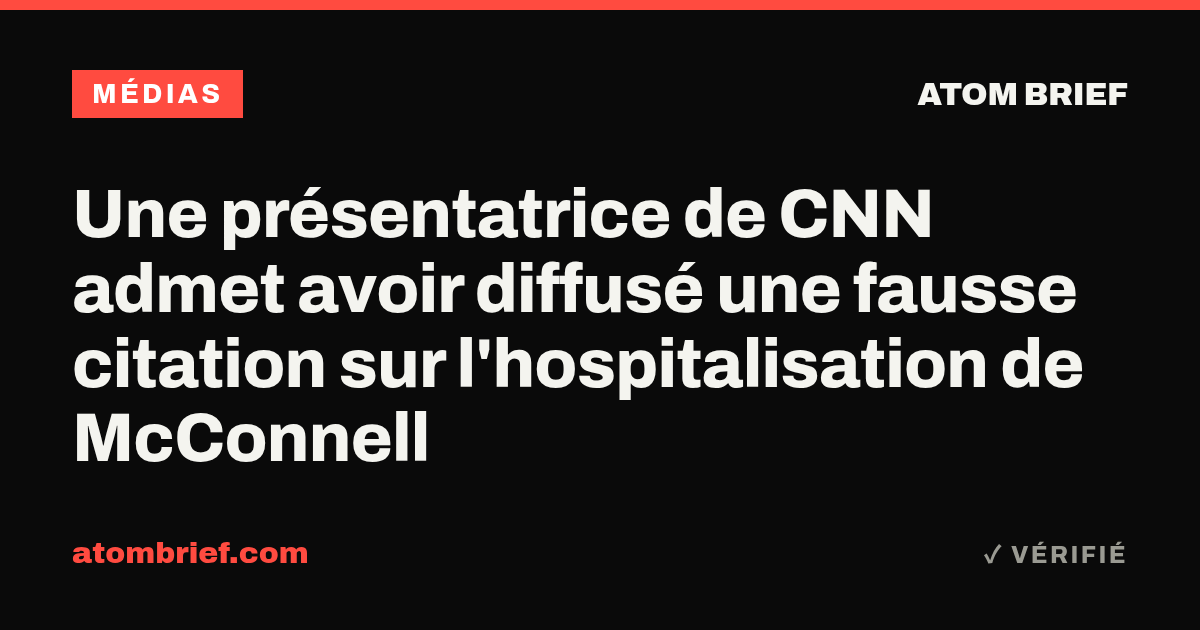 Une présentatrice de CNN admet avoir diffusé une fausse citation sur l'hospitalisation de McConnell