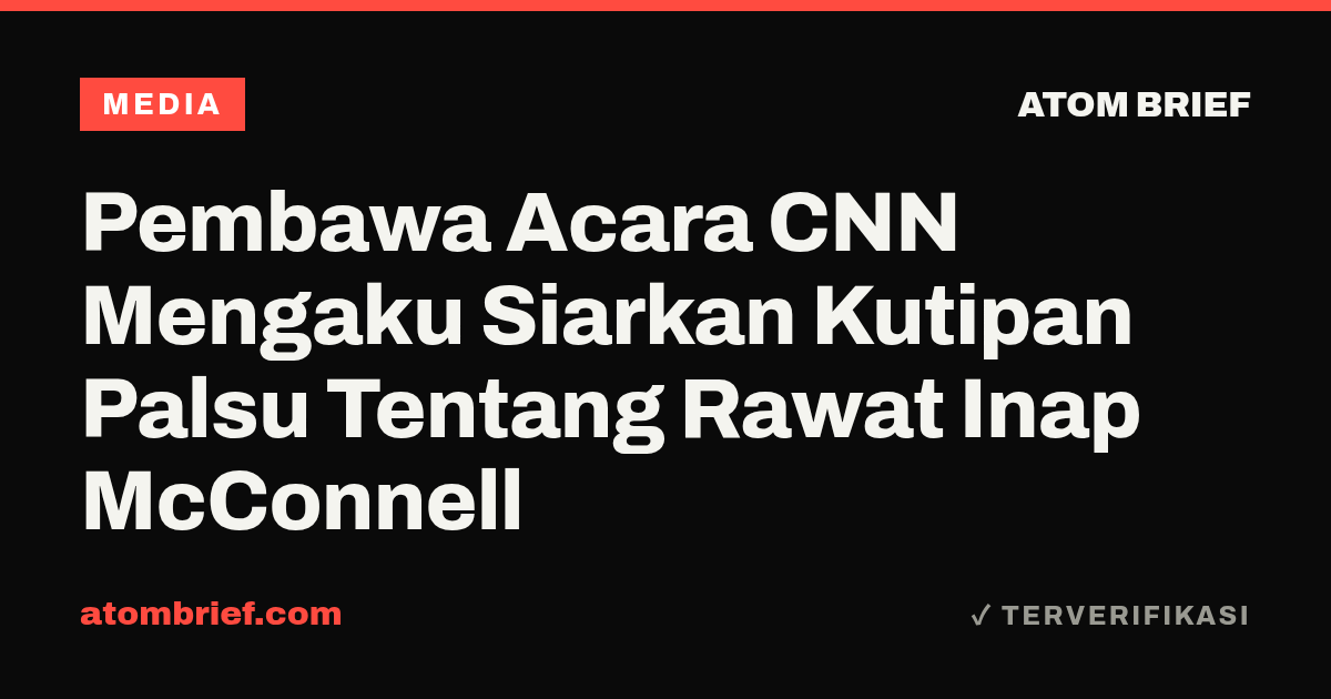 Pembawa Acara CNN Mengaku Siarkan Kutipan Palsu Tentang Rawat Inap McConnell