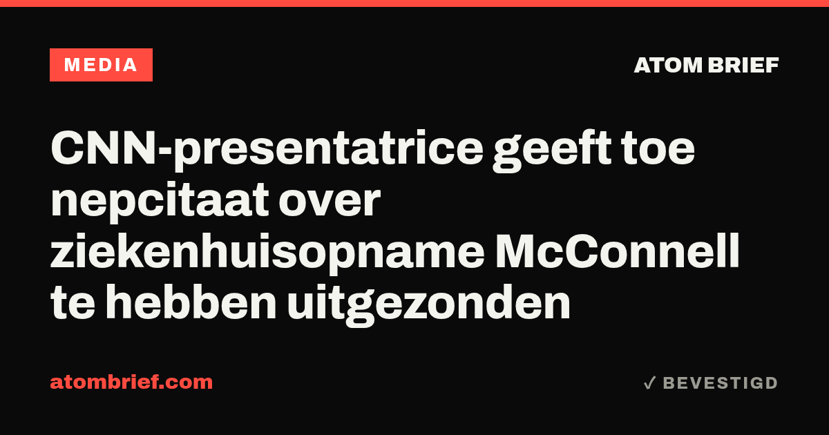 CNN-presentatrice geeft toe nepcitaat over ziekenhuisopname McConnell te hebben uitgezonden