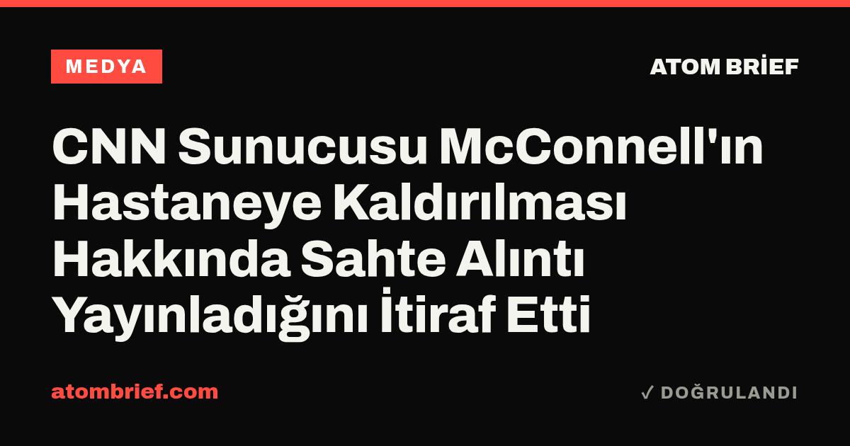 CNN Sunucusu McConnell'ın Hastaneye Kaldırılması Hakkında Sahte Alıntı Yayınladığını İtiraf Etti