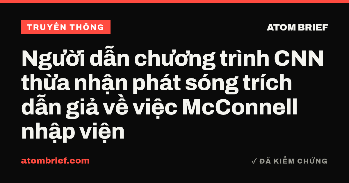Người dẫn chương trình CNN thừa nhận phát sóng trích dẫn giả về việc McConnell nhập viện