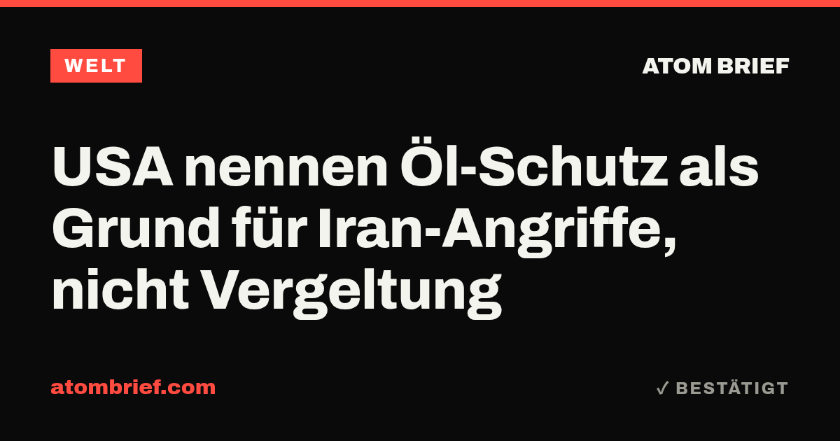 USA nennen Öl-Schutz als Grund für Iran-Angriffe, nicht Vergeltung