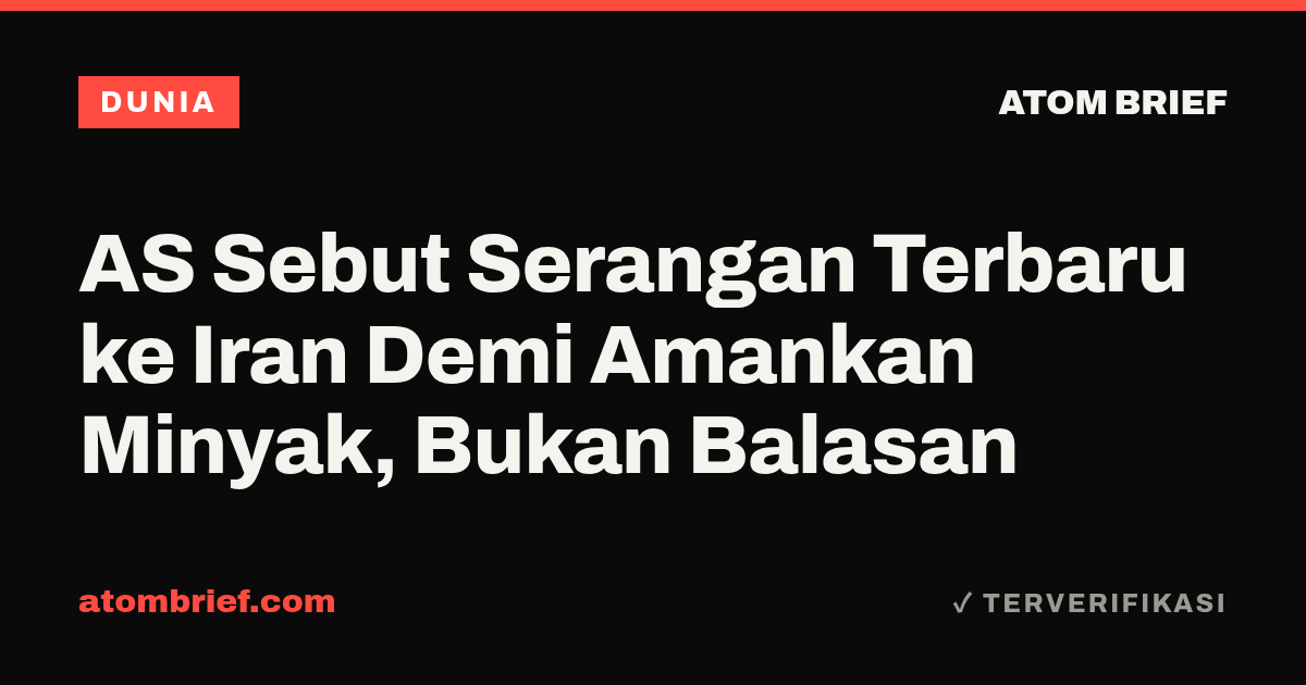 AS Sebut Serangan Terbaru ke Iran Demi Amankan Minyak, Bukan Balasan