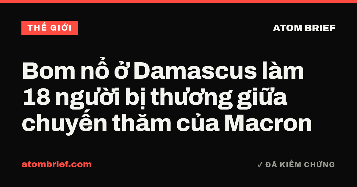 Bom nổ ở Damascus làm 18 người bị thương giữa chuyến thăm của Macron