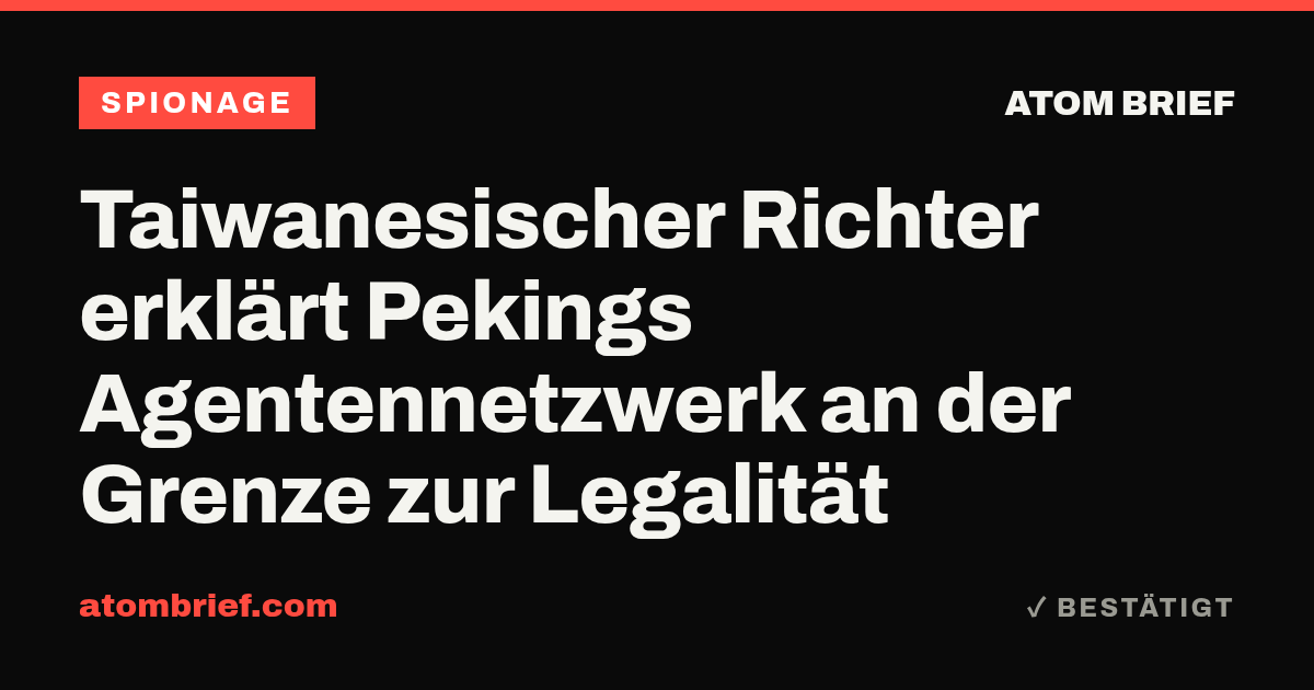 Taiwanesischer Richter erklärt Pekings Agentennetzwerk an der Grenze zur Legalität