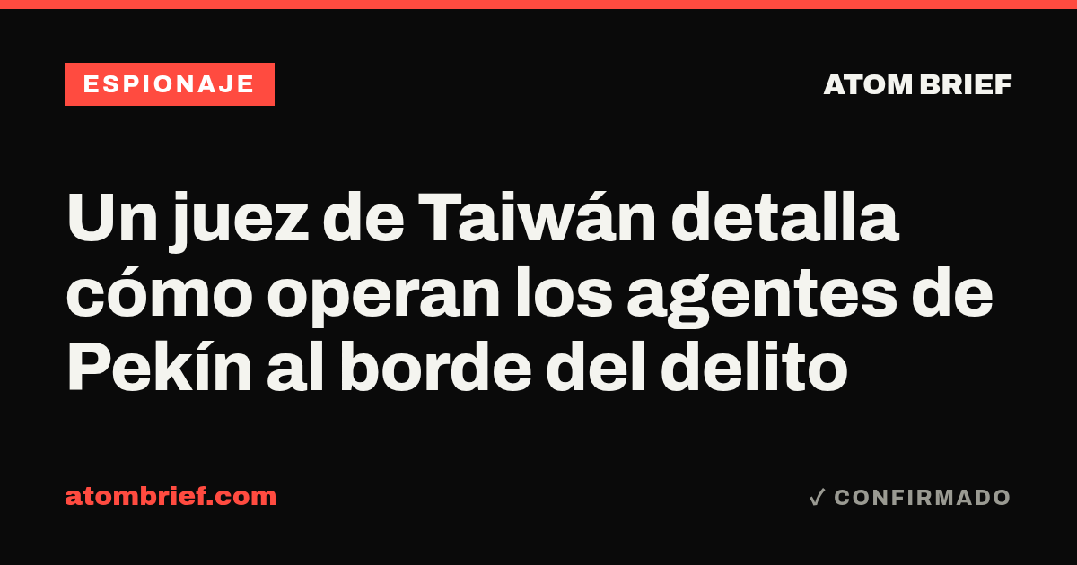 Un juez de Taiwán detalla cómo operan los agentes de Pekín al borde del delito