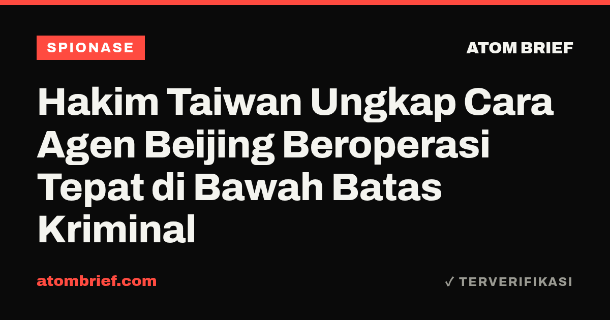 Hakim Taiwan Ungkap Cara Agen Beijing Beroperasi Tepat di Bawah Batas Kriminal