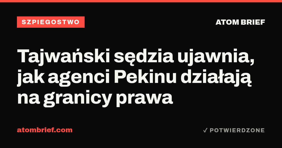 Tajwański sędzia ujawnia, jak agenci Pekinu działają na granicy prawa