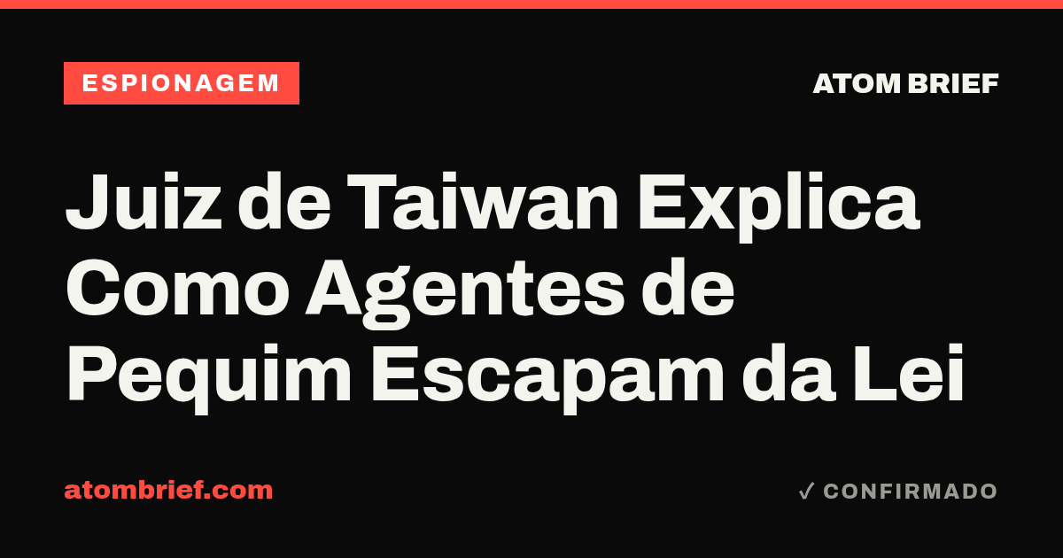 Juiz de Taiwan Explica Como Agentes de Pequim Escapam da Lei