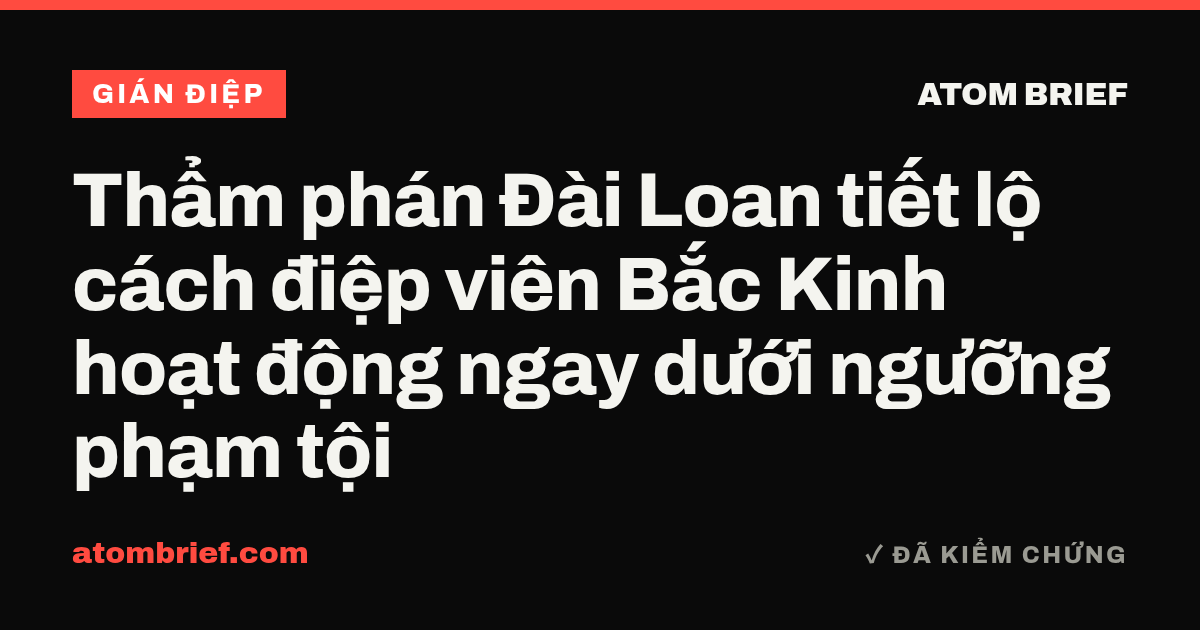 Thẩm phán Đài Loan tiết lộ cách điệp viên Bắc Kinh hoạt động ngay dưới ngưỡng phạm tội