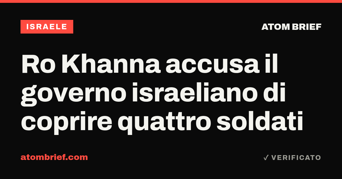 Ro Khanna accusa il governo israeliano di coprire quattro soldati