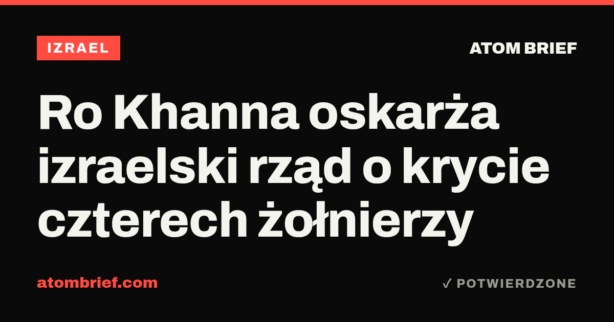 Ro Khanna oskarża izraelski rząd o krycie czterech żołnierzy