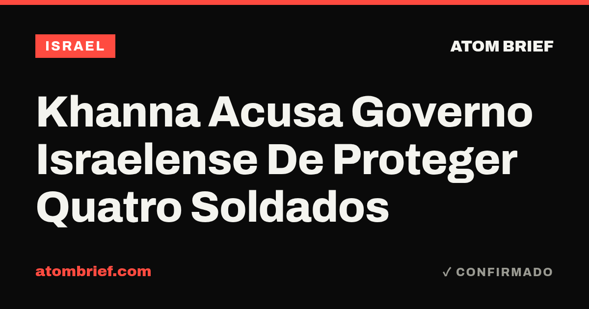 Khanna Acusa Governo Israelense De Proteger Quatro Soldados