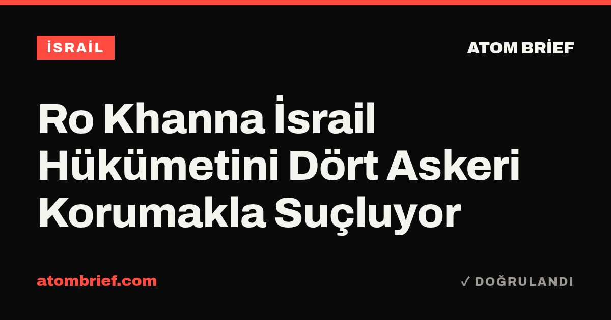 Ro Khanna İsrail Hükümetini Dört Askeri Korumakla Suçluyor