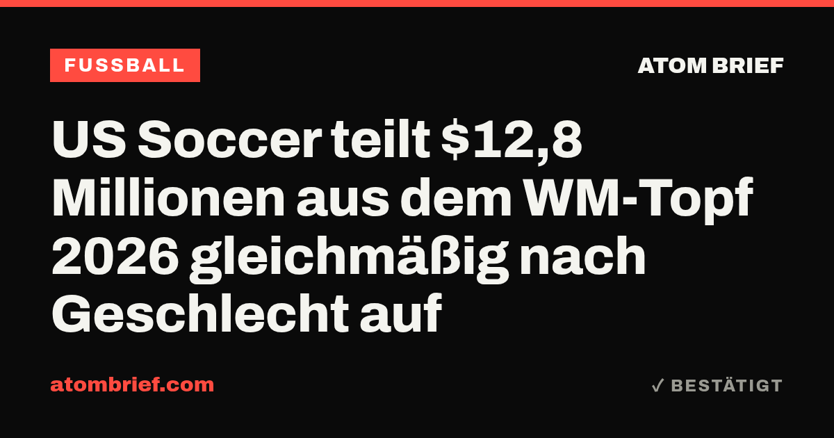 US Soccer teilt $12,8 Millionen aus dem WM-Topf 2026 gleichmäßig nach Geschlecht auf