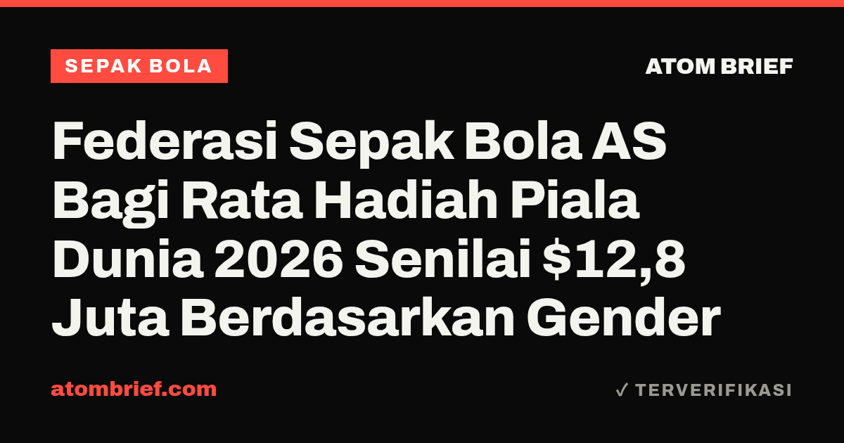 Federasi Sepak Bola AS Bagi Rata Hadiah Piala Dunia 2026 Senilai $12,8 Juta Berdasarkan Gender
