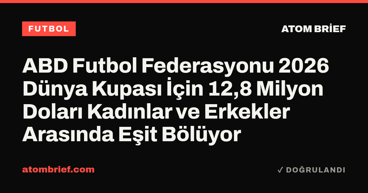 ABD Futbol Federasyonu 2026 Dünya Kupası İçin 12,8 Milyon Doları Kadınlar ve Erkekler Arasında Eşit Bölüyor