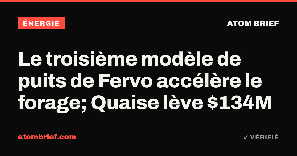Le troisième modèle de puits de Fervo accélère le forage; Quaise lève $134M
