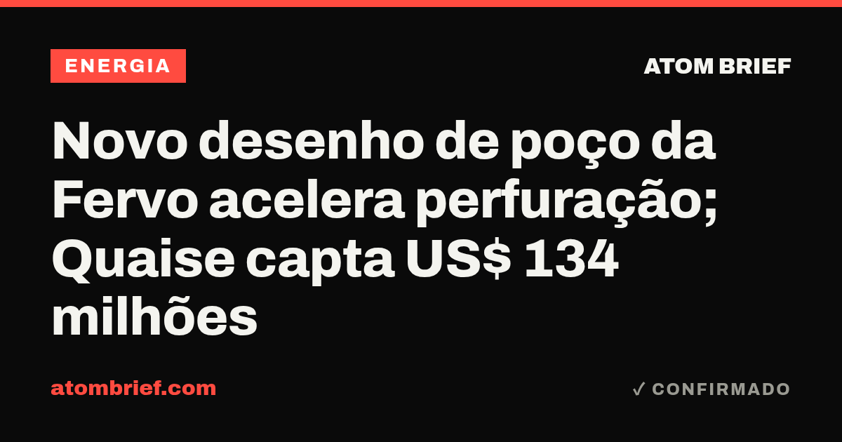 Novo desenho de poço da Fervo acelera perfuração; Quaise capta US$ 134 milhões