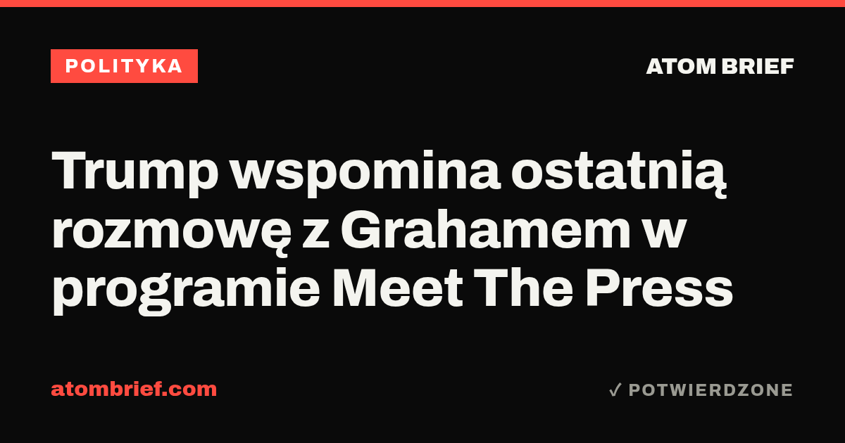 Trump wspomina ostatnią rozmowę z Grahamem w programie Meet The Press