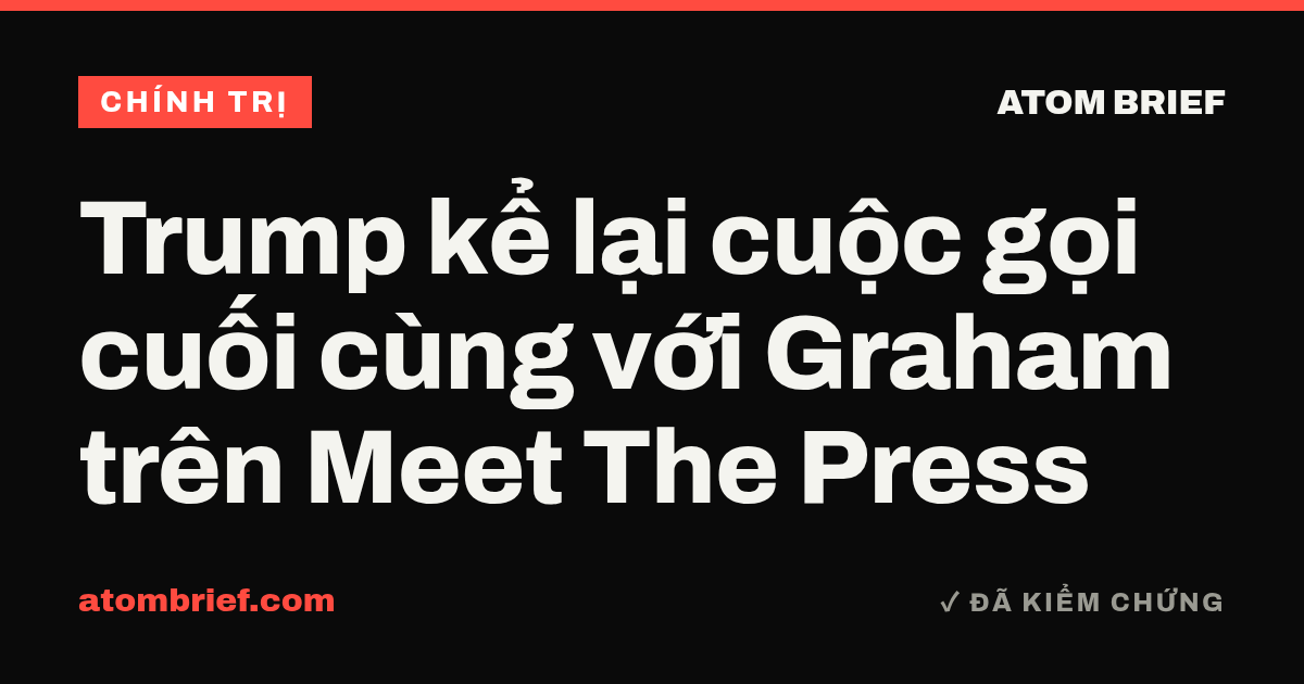 Trump kể lại cuộc gọi cuối cùng với Graham trên Meet The Press