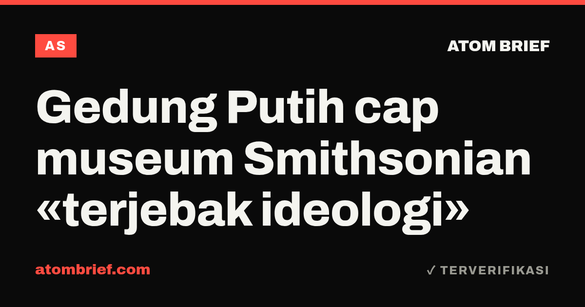 Gedung Putih cap museum Smithsonian «terjebak ideologi»