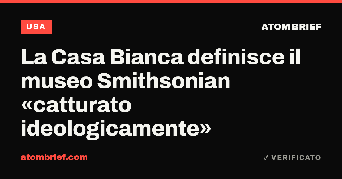La Casa Bianca definisce il museo Smithsonian «catturato ideologicamente»