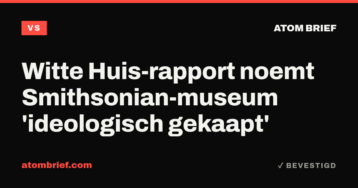 Witte Huis-rapport noemt Smithsonian-museum 'ideologisch gekaapt'