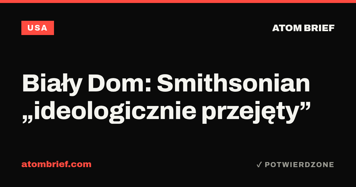 Biały Dom: Smithsonian „ideologicznie przejęty”