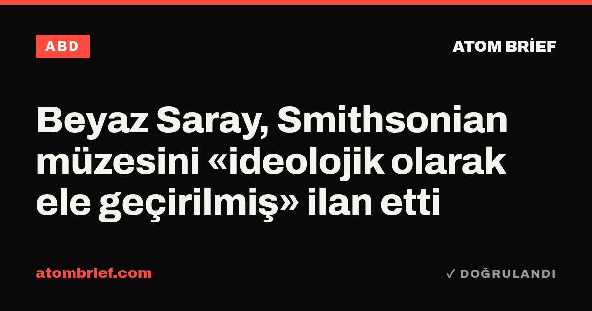 Beyaz Saray, Smithsonian müzesini «ideolojik olarak ele geçirilmiş» ilan etti
