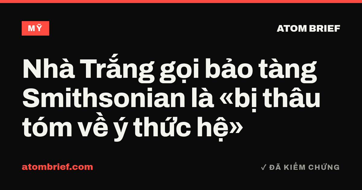 Nhà Trắng gọi bảo tàng Smithsonian là «bị thâu tóm về ý thức hệ»