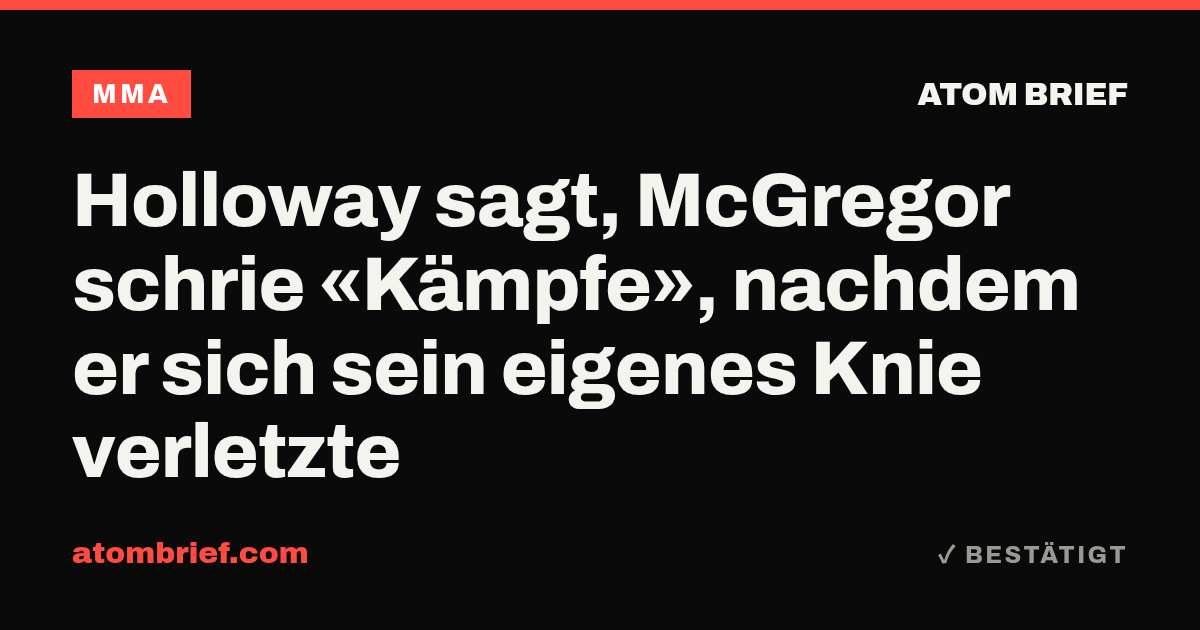 Holloway sagt, McGregor schrie «Kämpfe», nachdem er sich sein eigenes Knie verletzte
