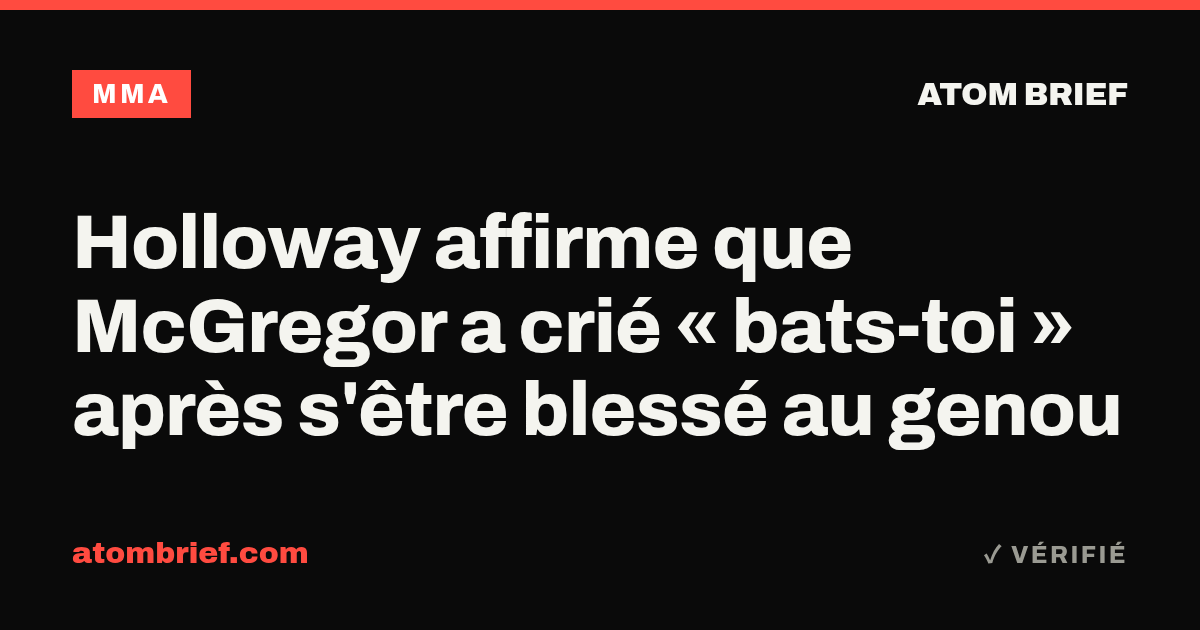 Holloway affirme que McGregor a crié « bats-toi » après s'être blessé au genou