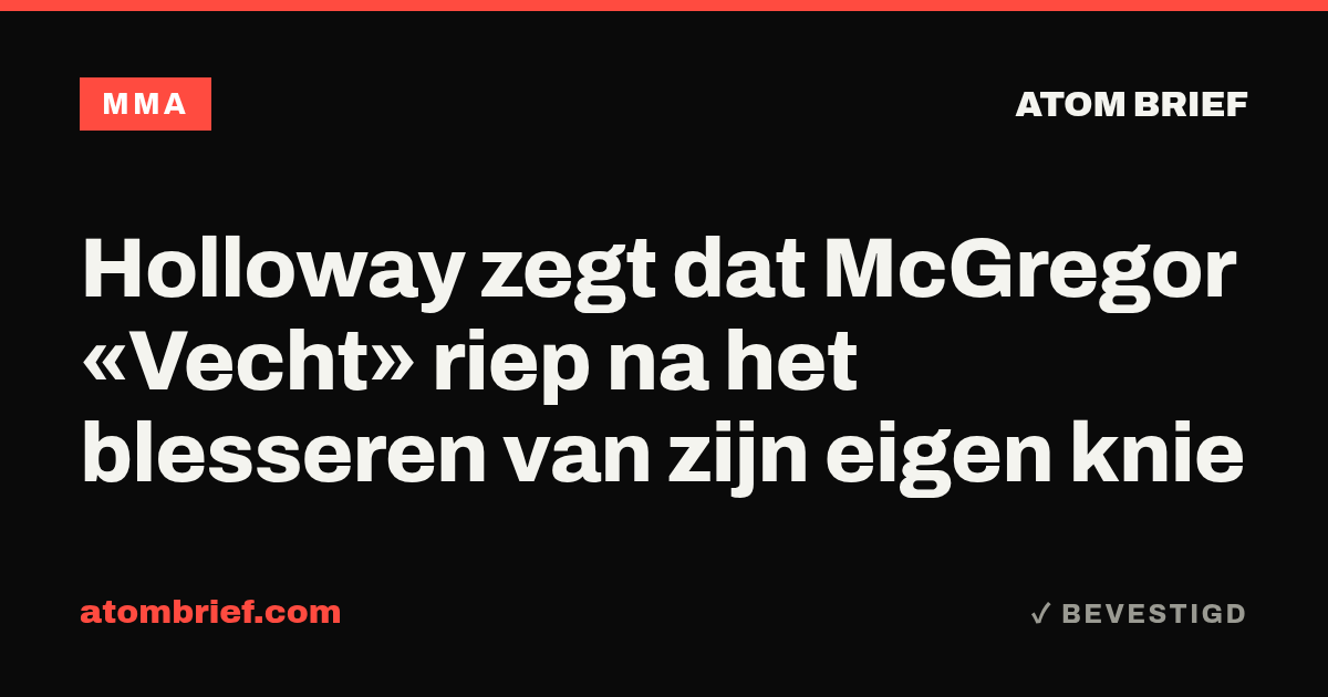 Holloway zegt dat McGregor «Vecht» riep na het blesseren van zijn eigen knie