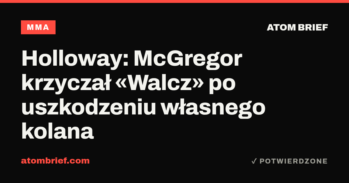 Holloway: McGregor krzyczał «Walcz» po uszkodzeniu własnego kolana