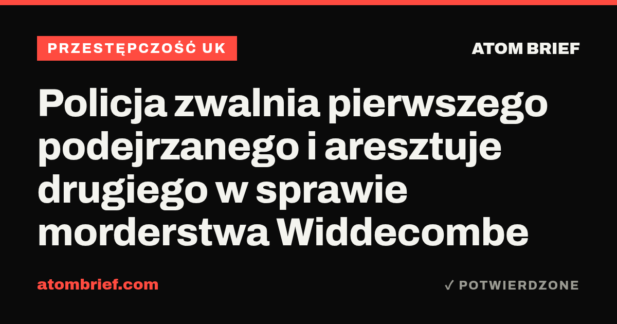 Policja zwalnia pierwszego podejrzanego i aresztuje drugiego w sprawie morderstwa Widdecombe